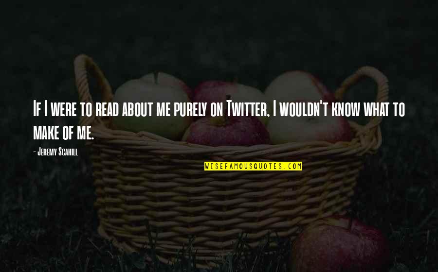 Bird By Bird Anne Lamott Quotes By Jeremy Scahill: If I were to read about me purely