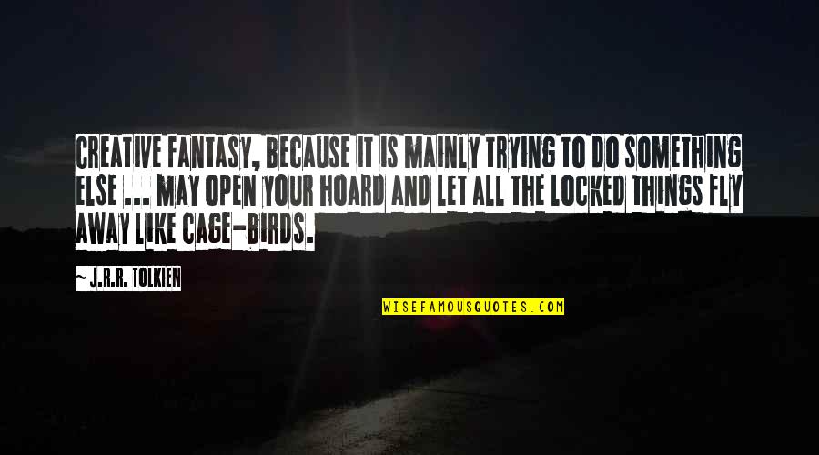 Bird Cage Quotes By J.R.R. Tolkien: Creative fantasy, because it is mainly trying to