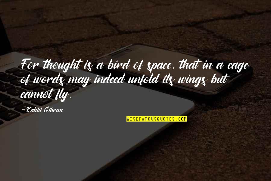 Bird Cage Quotes By Kahlil Gibran: For thought is a bird of space, that Bird Cage Quotes By Kahlil Gibran: For thought is a bird of space, that