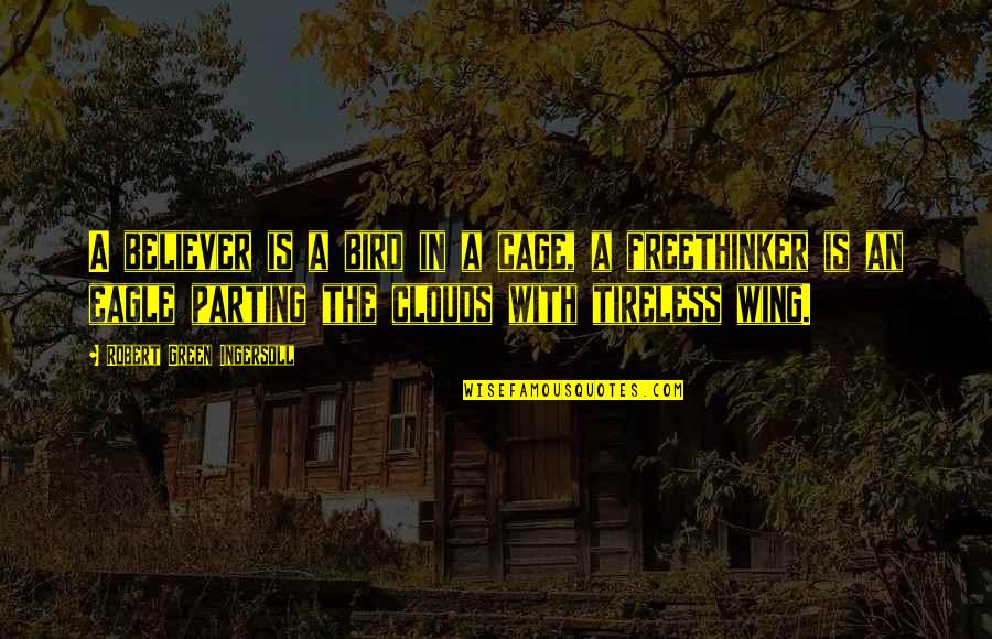 Bird Cage Quotes By Robert Green Ingersoll: A believer is a bird in a cage, Bird Cage Quotes By Robert Green Ingersoll: A believer is a bird in a cage,