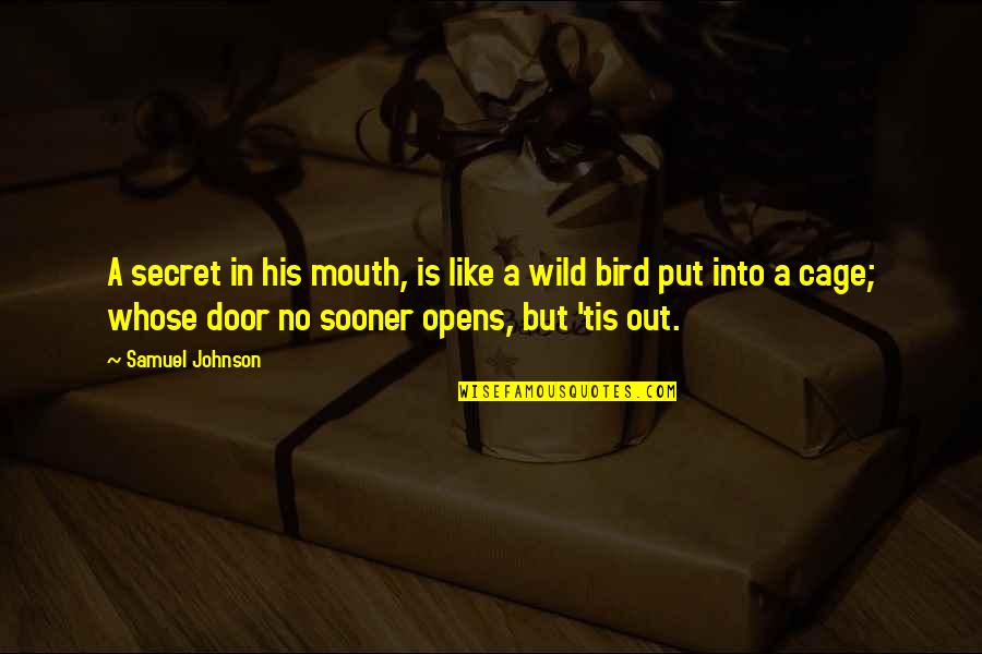 Bird Cage Quotes By Samuel Johnson: A secret in his mouth, is like a