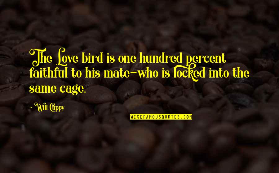 Bird Cage Quotes By Will Cuppy: The Love bird is one hundred percent faithful