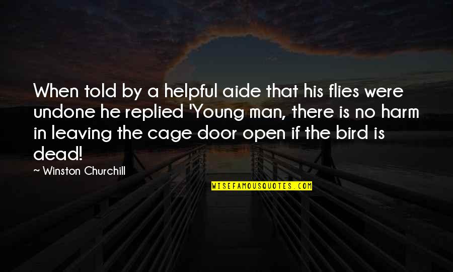 Bird Cage Quotes By Winston Churchill: When told by a helpful aide that his