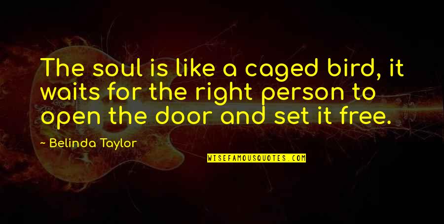 Bird Caged Quotes By Belinda Taylor: The soul is like a caged bird, it