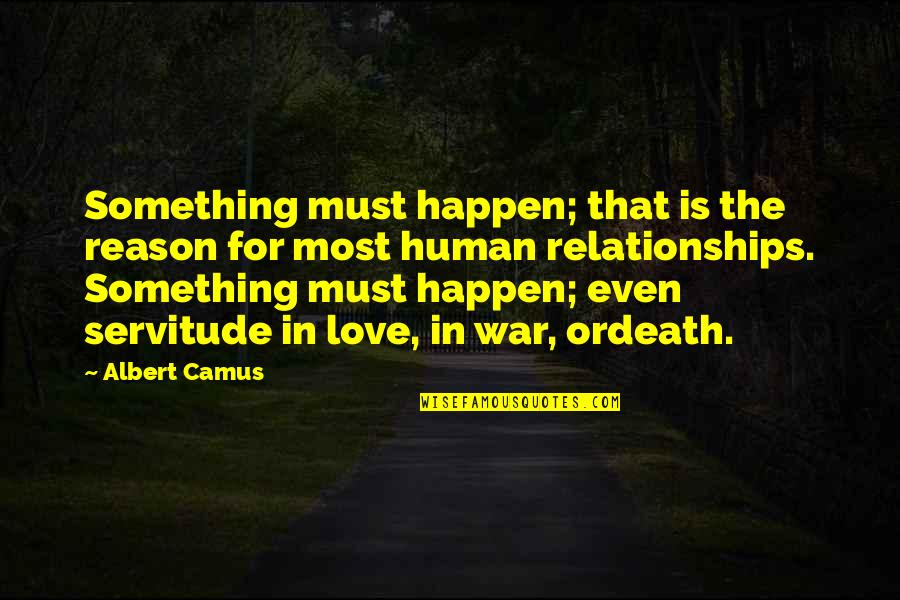 Bird Cages Quotes By Albert Camus: Something must happen; that is the reason for Bird Cages Quotes By Albert Camus: Something must happen; that is the reason for