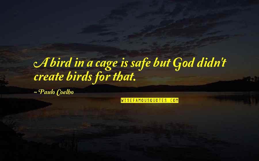 Bird Cages Quotes By Paulo Coelho: A bird in a cage is safe but