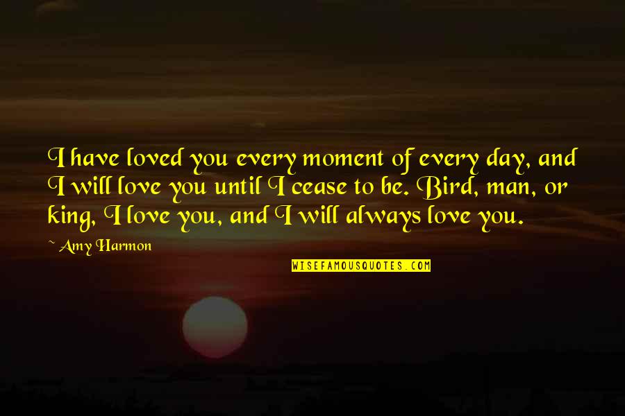 Bird Day Quotes By Amy Harmon: I have loved you every moment of every
