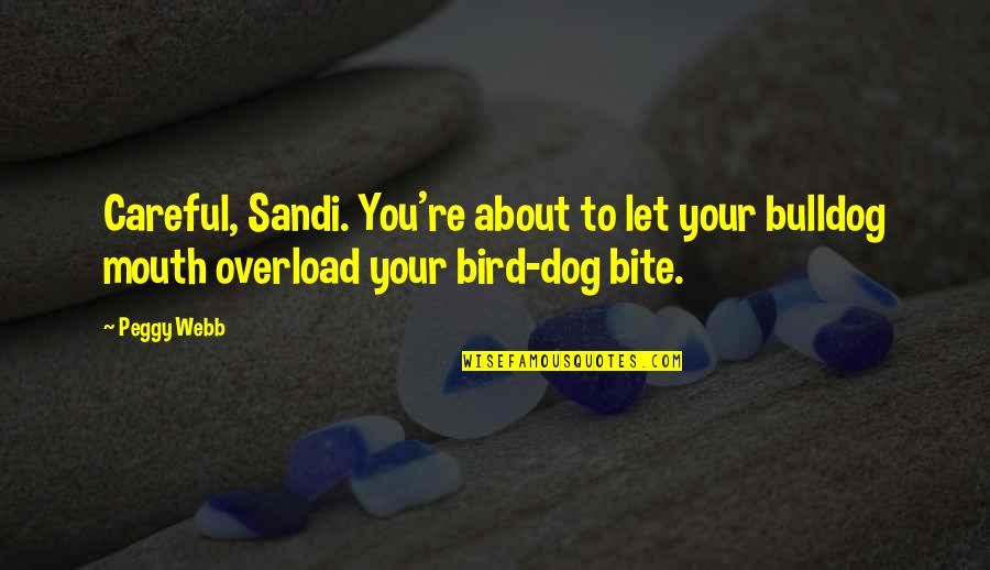 Bird Dog Quotes By Peggy Webb: Careful, Sandi. You're about to let your bulldog