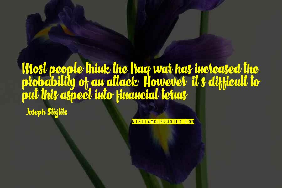 Bird Expressions Quotes By Joseph Stiglitz: Most people think the Iraq war has increased