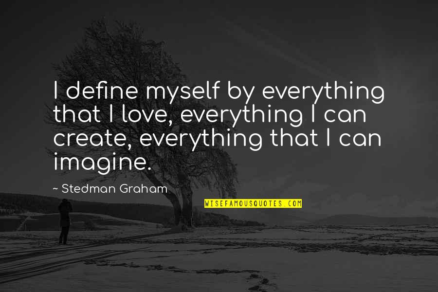 Bird Expressions Quotes By Stedman Graham: I define myself by everything that I love,