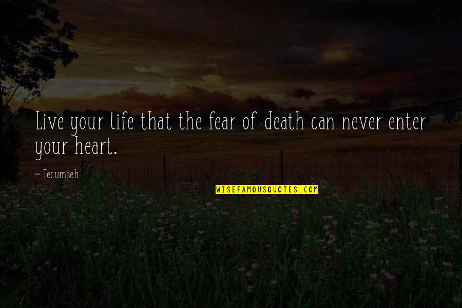 Bird Feeder Quotes By Tecumseh: Live your life that the fear of death