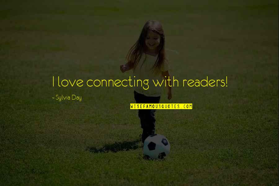 Bird Free From Cage Quotes By Sylvia Day: I love connecting with readers!