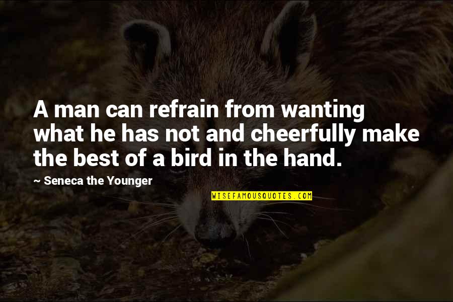 Bird In The Hand Quotes By Seneca The Younger: A man can refrain from wanting what he