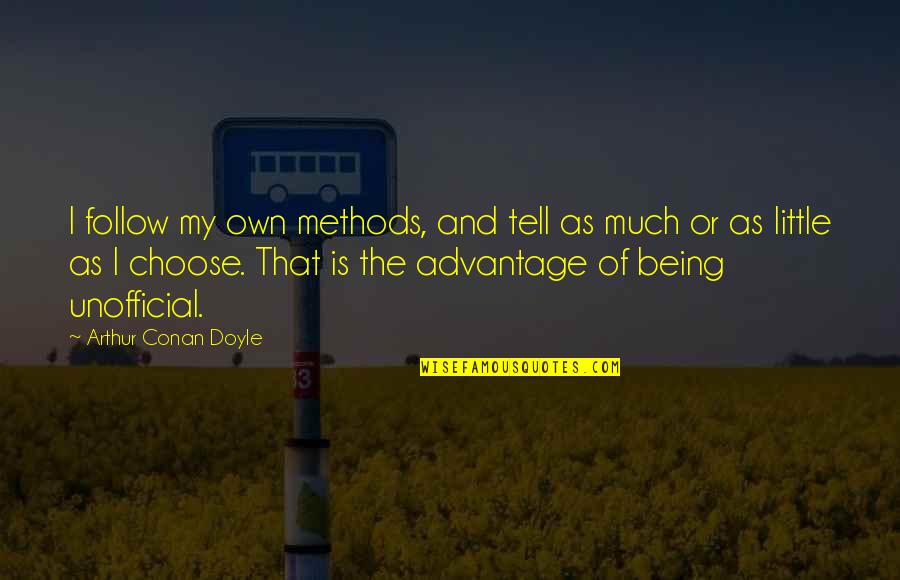 Bird Intimacy God Quotes By Arthur Conan Doyle: I follow my own methods, and tell as Bird Intimacy God Quotes By Arthur Conan Doyle: I follow my own methods, and tell as