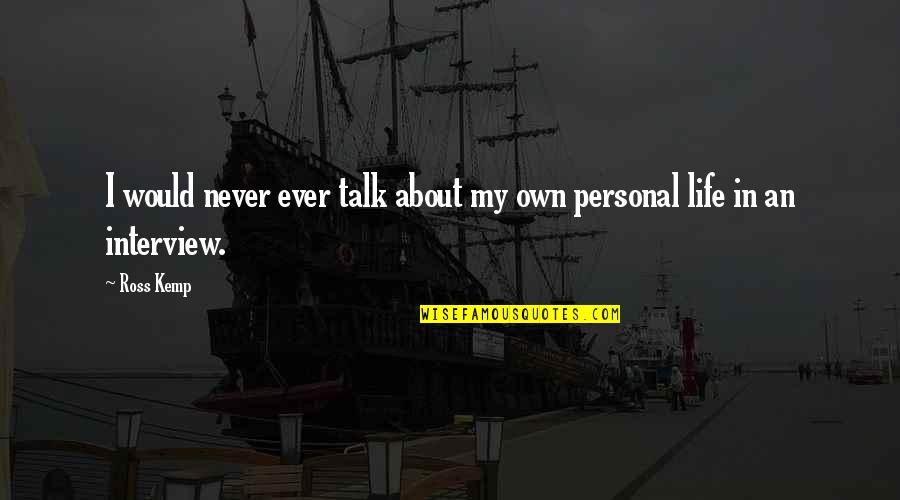 Bird Intimacy God Quotes By Ross Kemp: I would never ever talk about my own