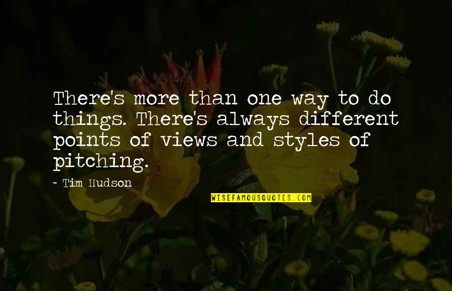 Bird Intimacy God Quotes By Tim Hudson: There's more than one way to do things. Bird Intimacy God Quotes By Tim Hudson: There's more than one way to do things.