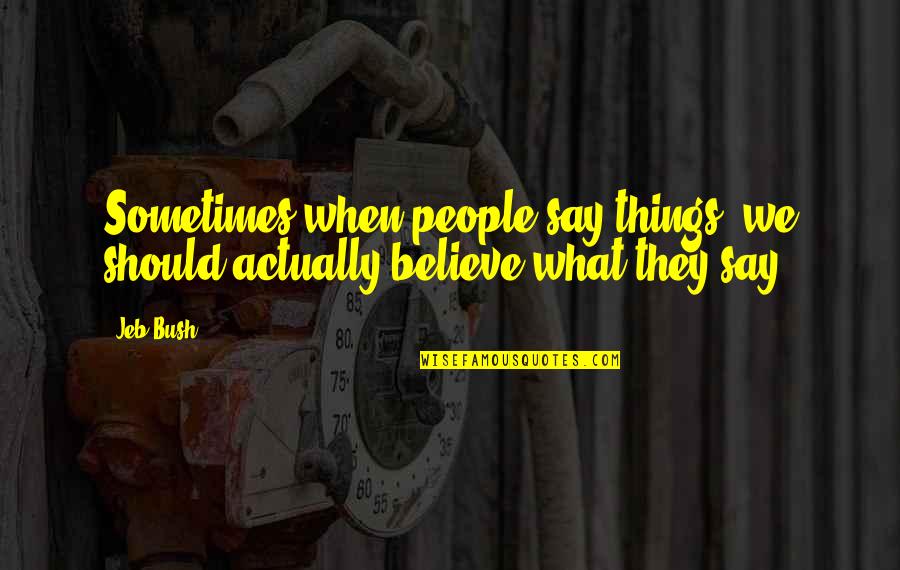 Bird Is The Word Family Guy Quote Quotes By Jeb Bush: Sometimes when people say things, we should actually