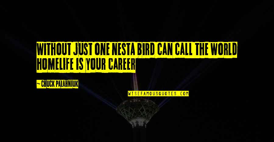 Bird Life Quotes By Chuck Palahniuk: Without just one nestA bird can call the