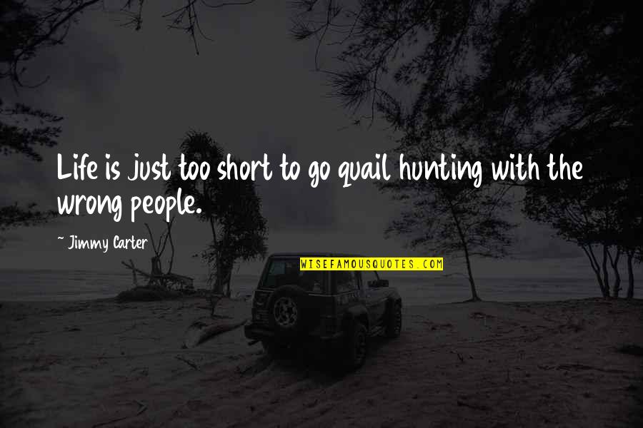 Bird Life Quotes By Jimmy Carter: Life is just too short to go quail