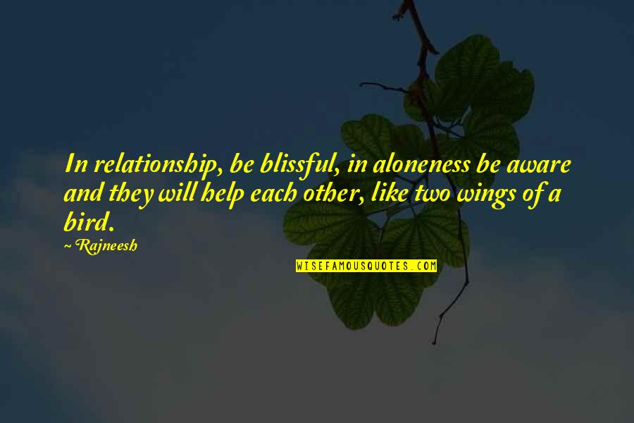Bird Life Quotes By Rajneesh: In relationship, be blissful, in aloneness be aware
