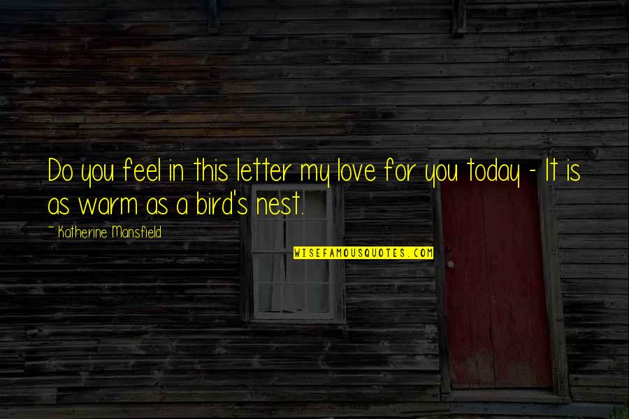 Bird Nest Quotes By Katherine Mansfield: Do you feel in this letter my love