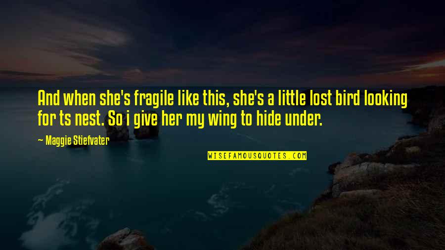 Bird Nest Quotes By Maggie Stiefvater: And when she's fragile like this, she's a