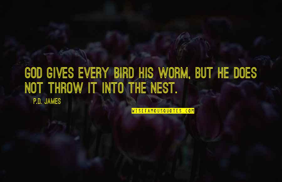 Bird Nest Quotes By P.D. James: God gives every bird his worm, but He