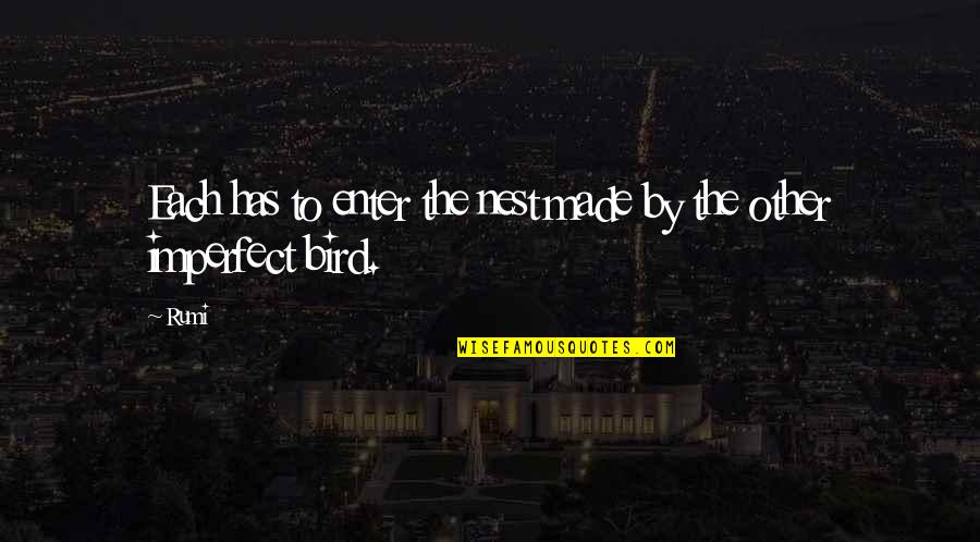 Bird Nest Quotes By Rumi: Each has to enter the nest made by
