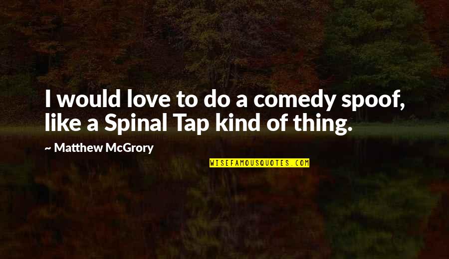 Bird Nesting Quotes By Matthew McGrory: I would love to do a comedy spoof,