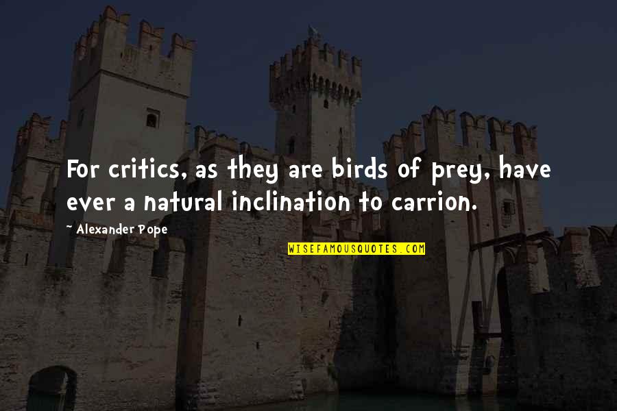 Bird Of Prey Bird Quotes By Alexander Pope: For critics, as they are birds of prey,