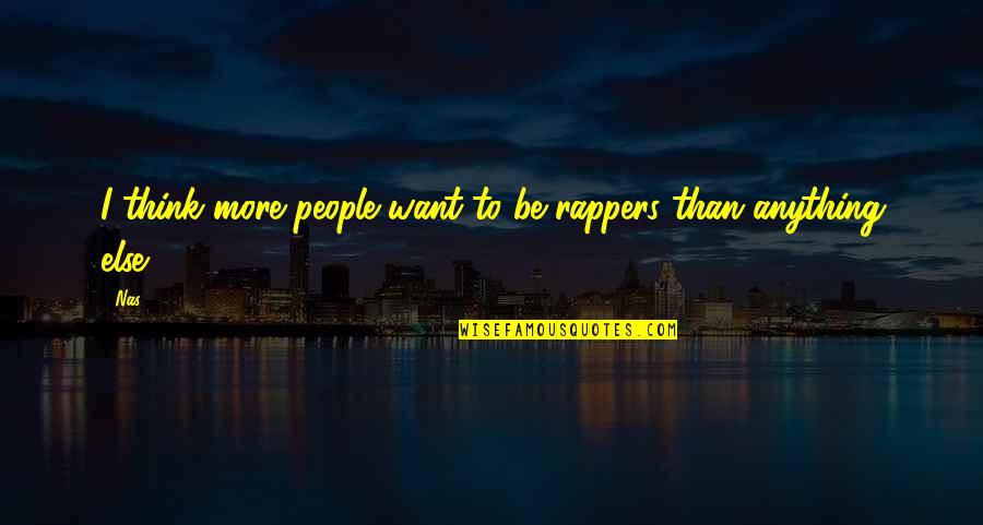 Bird Origami Quotes By Nas: I think more people want to be rappers