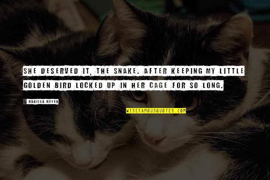 Bird Out Of Cage Quotes By Marissa Meyer: She deserved it, the snake. After keeping my