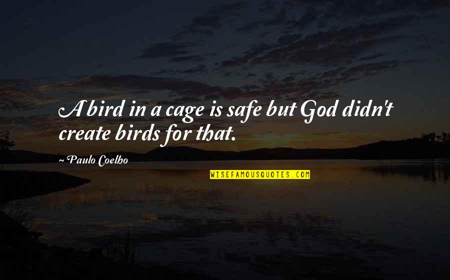 Bird Out Of Cage Quotes By Paulo Coelho: A bird in a cage is safe but