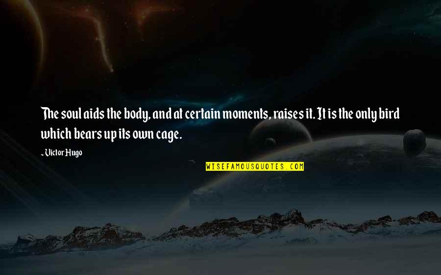 Bird Out Of Cage Quotes By Victor Hugo: The soul aids the body, and at certain