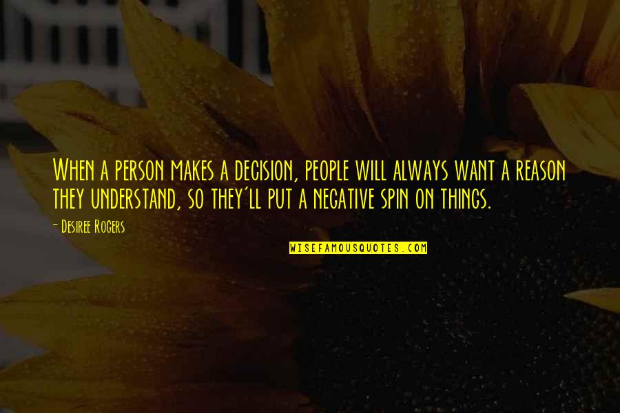Bird Phoenix Quotes By Desiree Rogers: When a person makes a decision, people will Bird Phoenix Quotes By Desiree Rogers: When a person makes a decision, people will