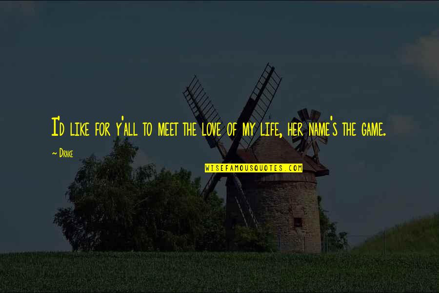 Bird Poems Quotes By Drake: I'd like for y'all to meet the love