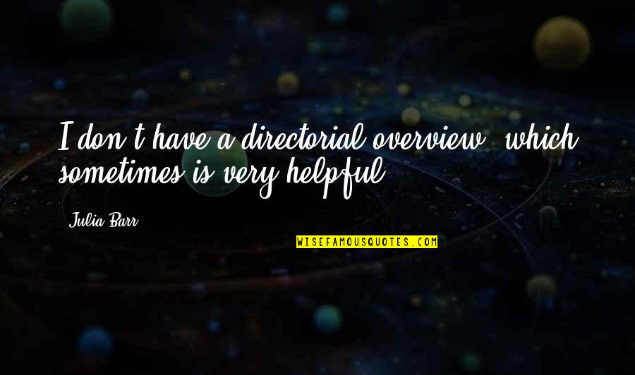 Bird Poems Quotes By Julia Barr: I don't have a directorial overview, which sometimes