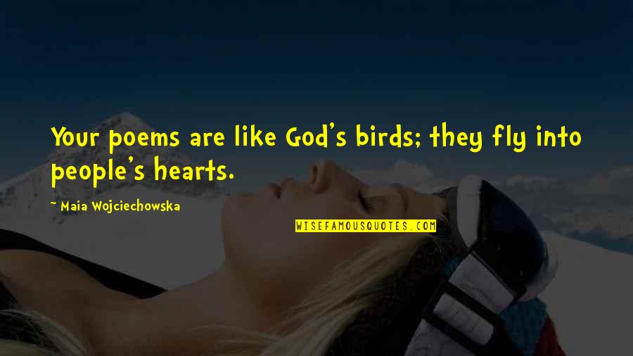 Bird Poems Quotes By Maia Wojciechowska: Your poems are like God's birds; they fly