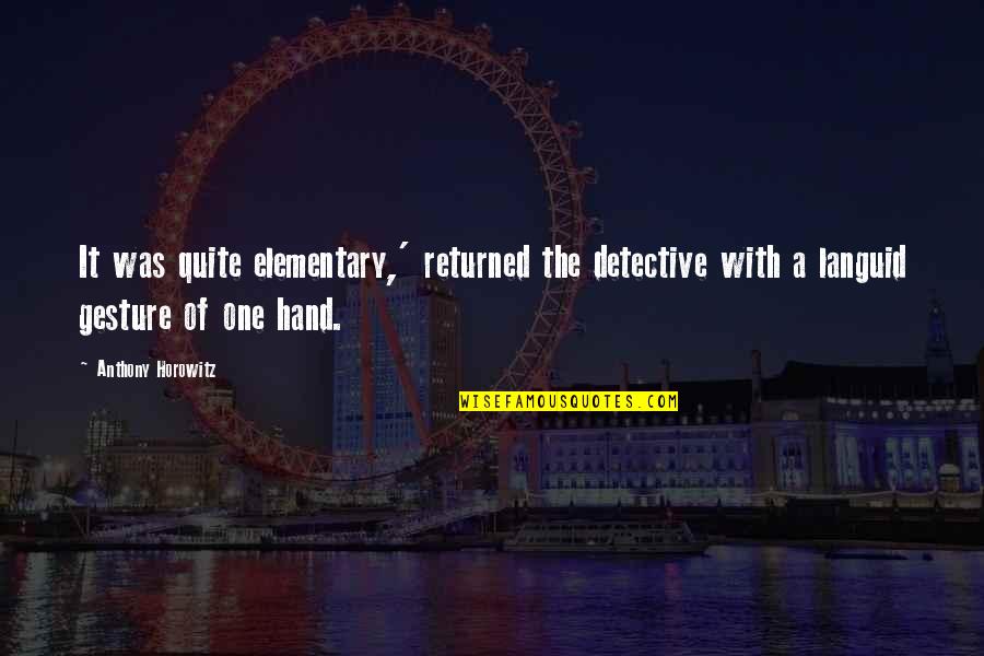 Bird Sanctuary Quotes By Anthony Horowitz: It was quite elementary,' returned the detective with