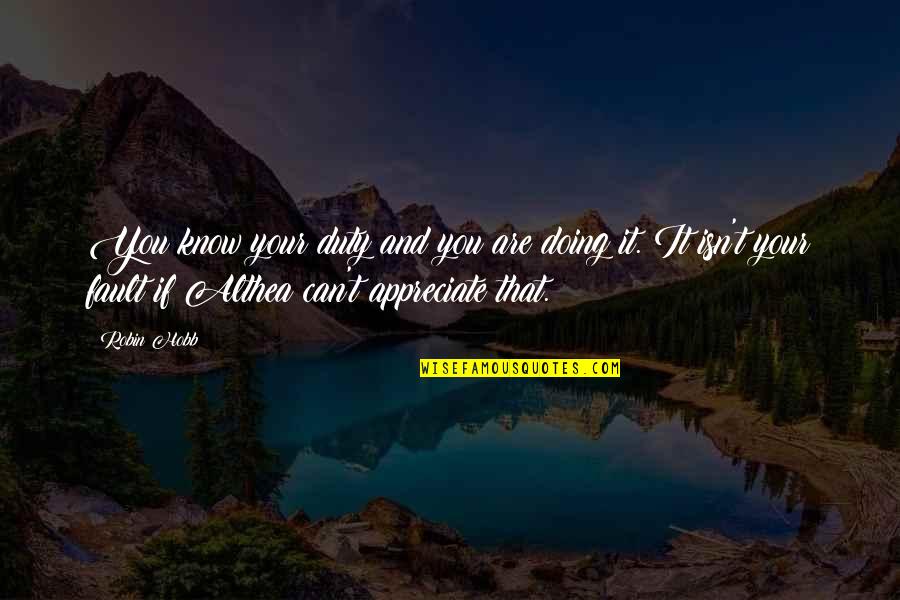 Bird Sanctuary Quotes By Robin Hobb: You know your duty and you are doing Bird Sanctuary Quotes By Robin Hobb: You know your duty and you are doing