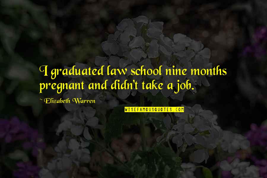 Bird Seed Quotes By Elizabeth Warren: I graduated law school nine months pregnant and Bird Seed Quotes By Elizabeth Warren: I graduated law school nine months pregnant and