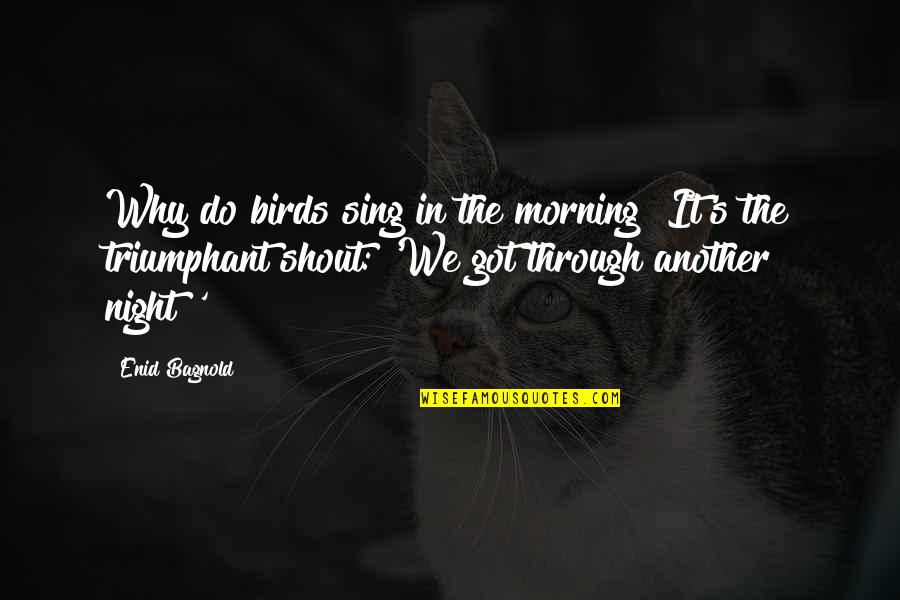 Bird Sing Quotes By Enid Bagnold: Why do birds sing in the morning? It's