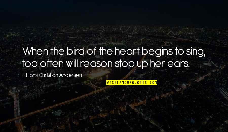Bird Sing Quotes By Hans Christian Andersen: When the bird of the heart begins to
