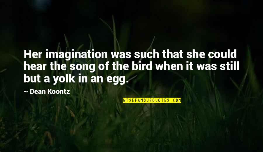Bird Song Quotes By Dean Koontz: Her imagination was such that she could hear Bird Song Quotes By Dean Koontz: Her imagination was such that she could hear