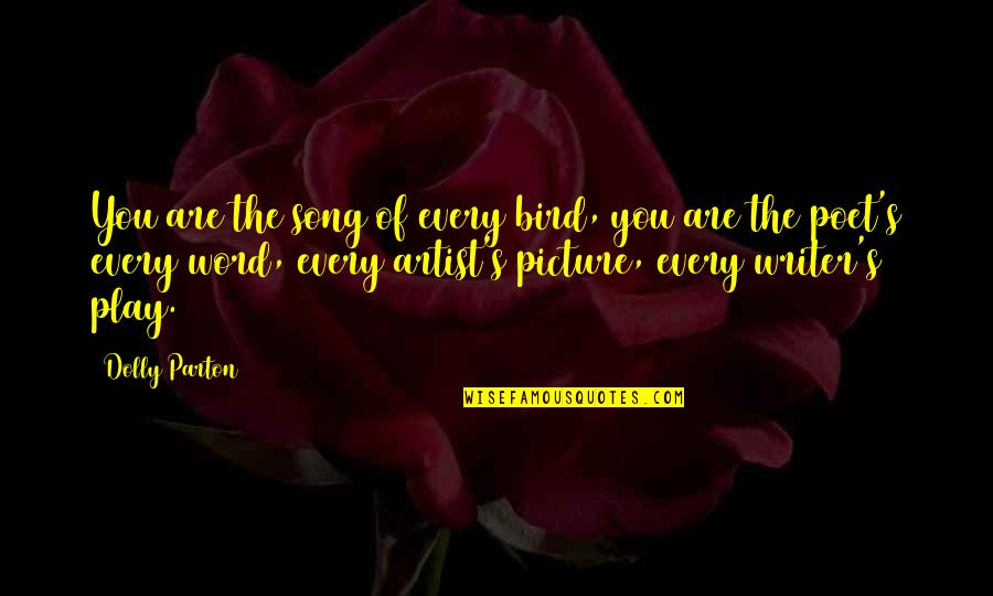 Bird Song Quotes By Dolly Parton: You are the song of every bird, you Bird Song Quotes By Dolly Parton: You are the song of every bird, you
