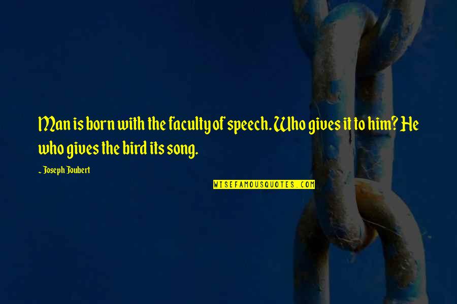 Bird Song Quotes By Joseph Joubert: Man is born with the faculty of speech. Bird Song Quotes By Joseph Joubert: Man is born with the faculty of speech.