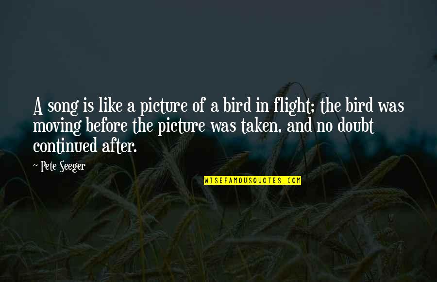 Bird Song Quotes By Pete Seeger: A song is like a picture of a Bird Song Quotes By Pete Seeger: A song is like a picture of a