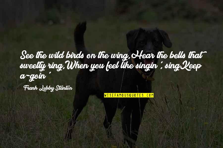 Bird Wing Quotes By Frank Lebby Stanton: See the wild birds on the wing,Hear the