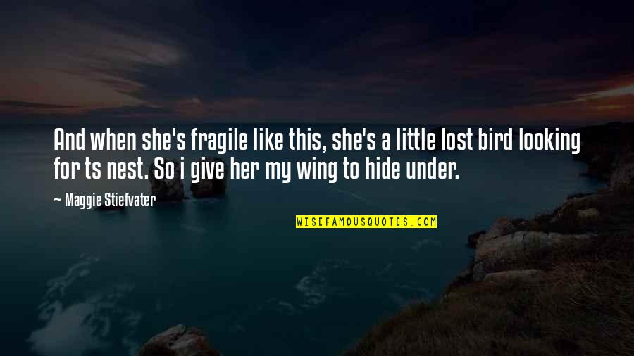 Bird Wing Quotes By Maggie Stiefvater: And when she's fragile like this, she's a