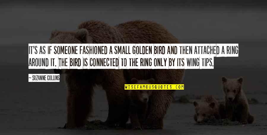 Bird Wing Quotes By Suzanne Collins: It's as if someone fashioned a small golden